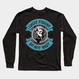 Lucky Fishing Shirt  Do Not Wast Long Sleeve T-Shirt